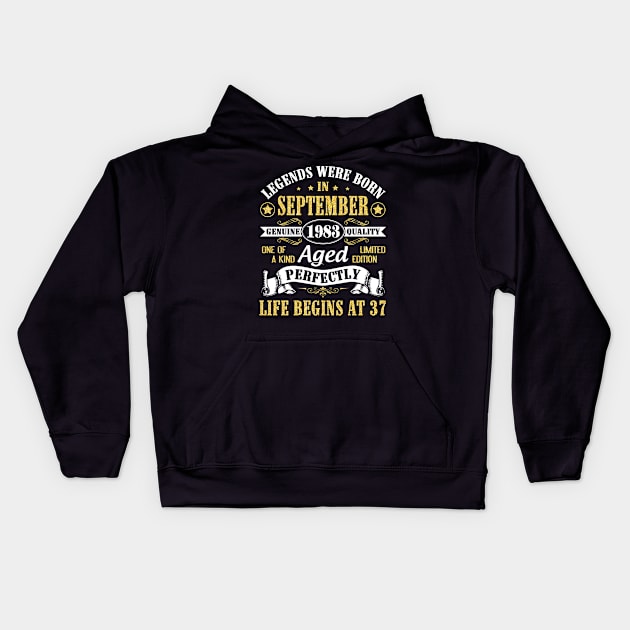 Legends Were Born In September 1983 Genuine Quality Aged Perfectly Life Begins At 37 Years Old Kids Hoodie by Cowan79